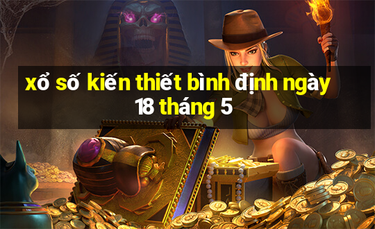 xổ số kiến thiết bình định ngày 18 tháng 5