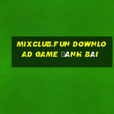 Mixclub.Fun Download Game Đánh Bài