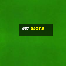 007 slots