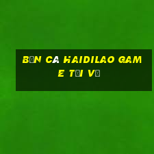 bắn cá Haidilao Game Tải về