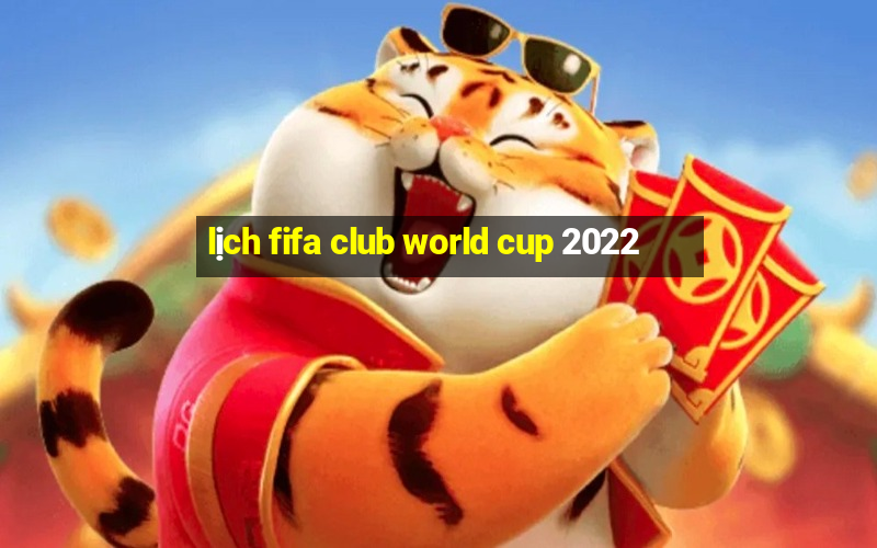 lịch fifa club world cup 2022