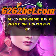 M365 Win Game Bài Online Chơi Cùng Bạn Bè