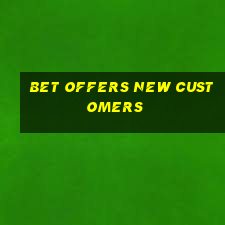 bet offers new customers