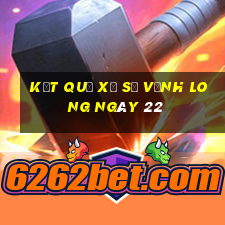 kết quả Xổ Số Vĩnh Long ngày 22