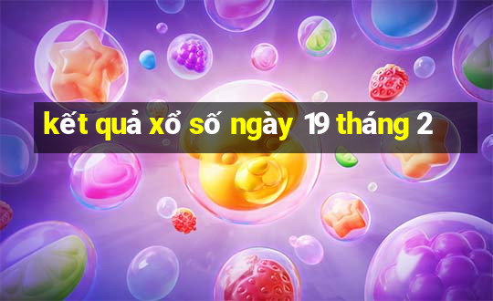 kết quả xổ số ngày 19 tháng 2