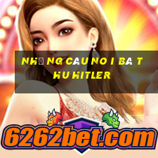 như ng câu no i bâ t hu hitler