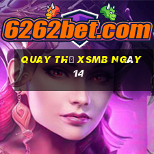 Quay thử XSMB ngày 14