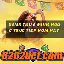 xsmb thu 6 minh ngoc truc tiep hom nay