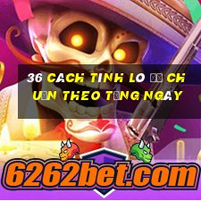 36 cách tính lô đề chuẩn theo từng ngày