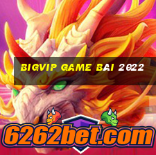 Bigvip Game Bài 2022