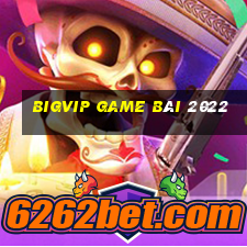 Bigvip Game Bài 2022