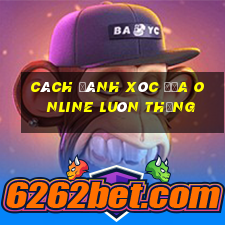 cách đánh xóc đĩa online luôn thắng