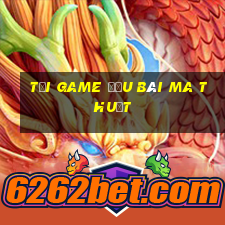 tải game đấu bài ma thuật