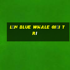 Lớn Blue Whale Giải trí