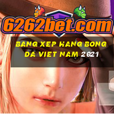 bang xep hang bong da viet nam 2021