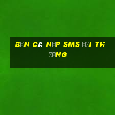 bắn cá nạp sms đổi thưởng