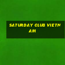 saturday club vietnam