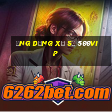 Ứng dụng xổ số 500vip