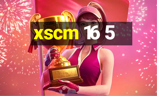 xscm 16 5