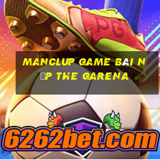 Manclup Game Bài Nạp The Garena