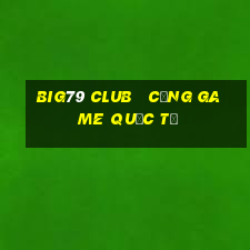 big79 club   cổng game quốc tế