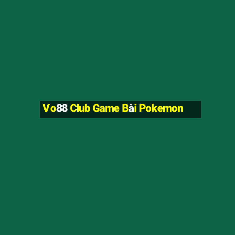 Vo88 Club Game Bài Pokemon