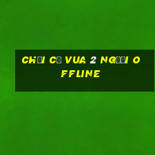 chơi cờ vua 2 người offline