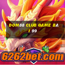 Dom88 Club Game Bài 99