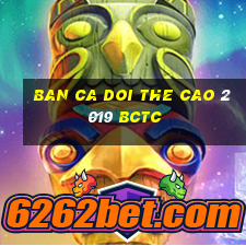 ban ca doi the cao 2019 bctc