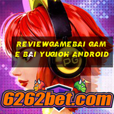 Reviewgamebai Game Bài Yugioh Android