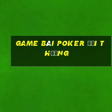 game bài poker đổi thưởng