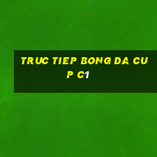 truc tiep bong da cup c1