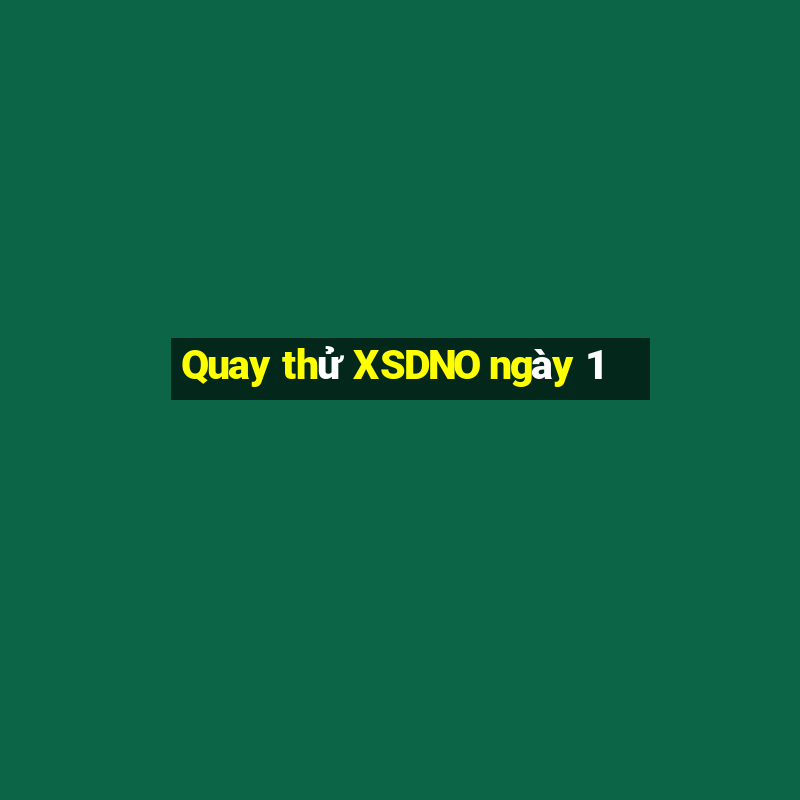 Quay thử XSDNO ngày 1