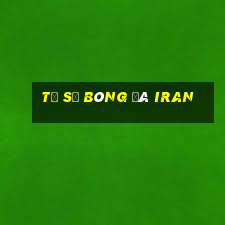 tỷ số bóng đá iran