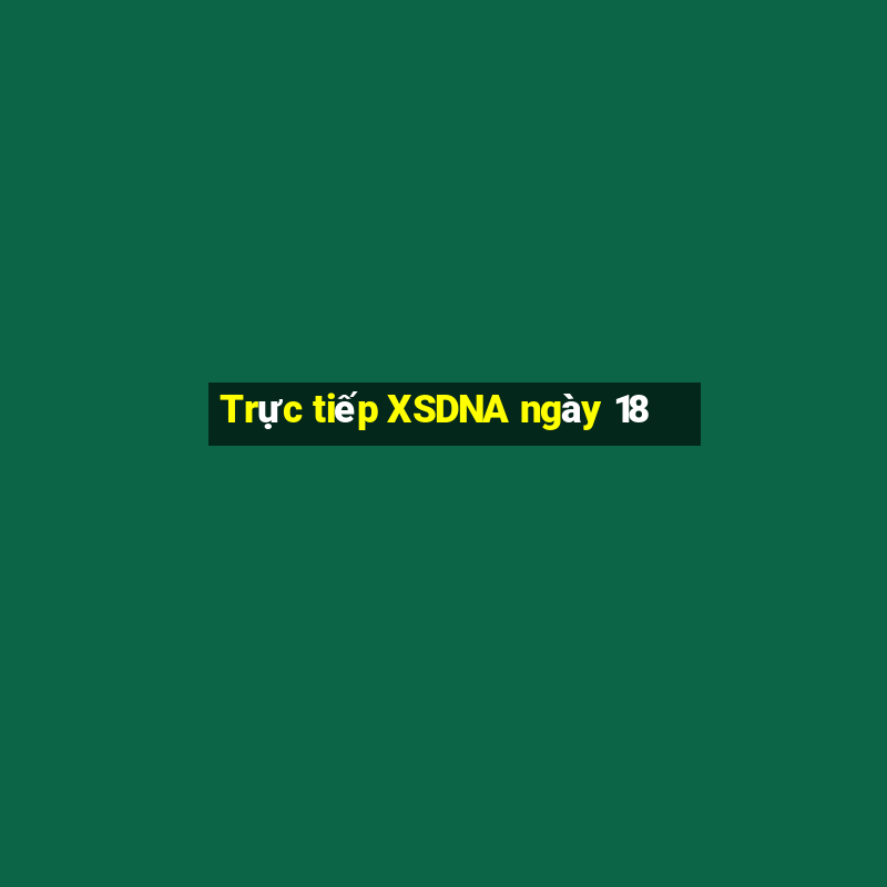 Trực tiếp XSDNA ngày 18