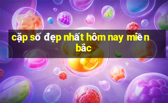 cặp số đẹp nhất hôm nay miền bắc