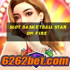 slot basketball star on fire