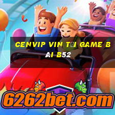 Cenvip Vin Tải Game Bài B52