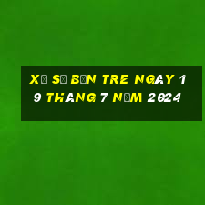 xổ số bến tre ngày 19 tháng 7 năm 2024