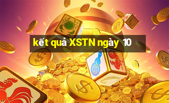 kết quả XSTN ngày 10