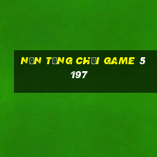 Nền tảng chơi game 5197