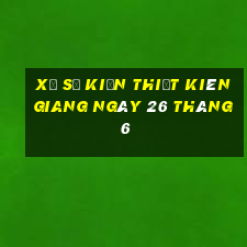 xổ số kiến thiết kiên giang ngày 26 tháng 6