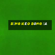 bảng kèo bóng đá