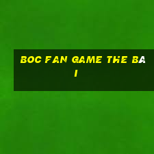 Boc Fan Game The Bài