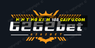 Nền tảng kiếm 188 Caifu.com