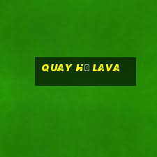 quay hũ lava