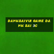 Danhbaivui Game Danh Bai 3C