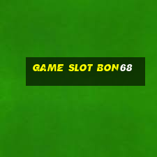 Game Slot Bon68