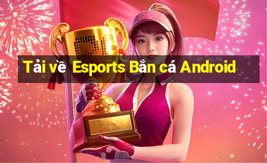 Tải về Esports Bắn cá Android