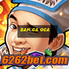 ban ca oca